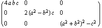 ( {{4 a b c, 0, 0}, {0, 2 (a^2 - b^2) c, 0}, {0, 0, (a^2 + b^2)^2 - c^2}} )