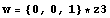 w = {0, 0, 1} * z3