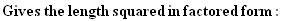 Gives the length squared in factored form :