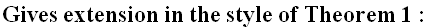 Gives extension in the style of Theorem 1 :