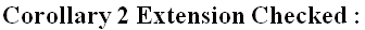 Corollary 2 Extension Checked :