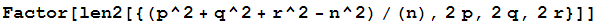 Factor[len2[{(p^2 + q^2 + r^2 - n^2)/(n), 2p, 2q, 2r}]]