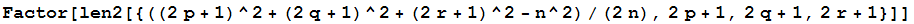 Factor[len2[{((2p + 1)^2 + (2q + 1)^2 + (2r + 1)^2 - n^2)/(2n), 2p + 1, 2q + 1, 2r + 1}]]