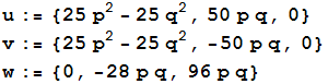 u := {25 p^2 - 25 q^2, 50 p q, 0} v := {25 p^2 - 25 q^2, -50 p q, 0} w := {0, -28 p q, 96 p q} 