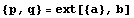 {p, q} = ext[{a}, b]