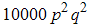 10000 p^2 q^2