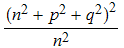 (n^2 + p^2 + q^2)^2/n^2